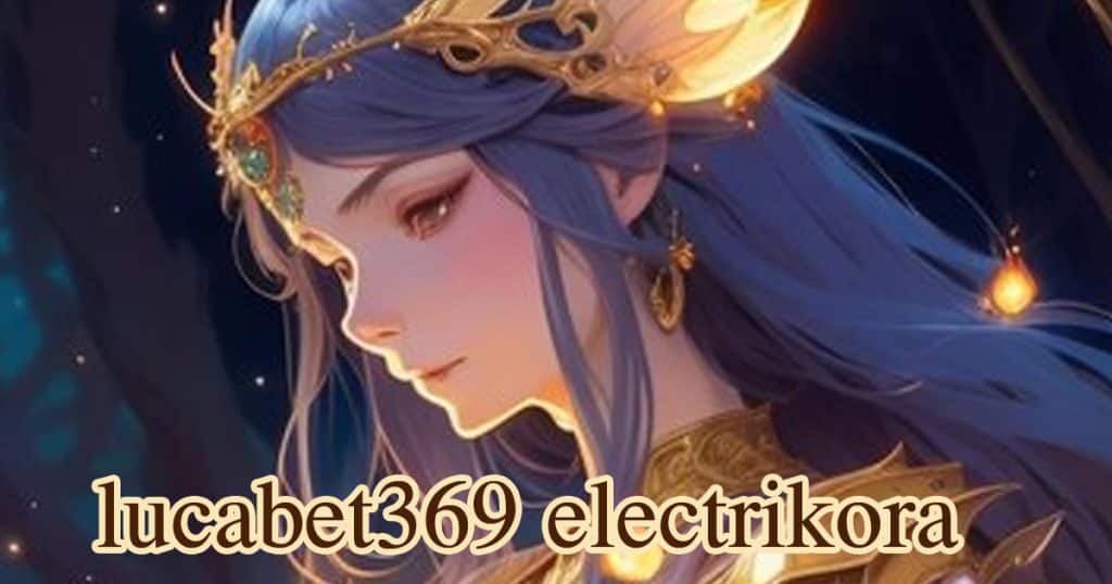 lucabet369 electrikora